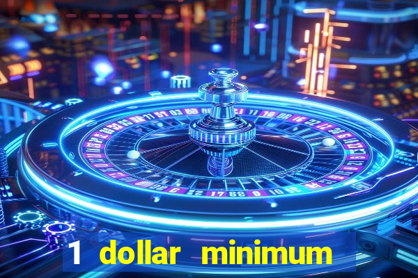 1 dollar minimum deposit casino