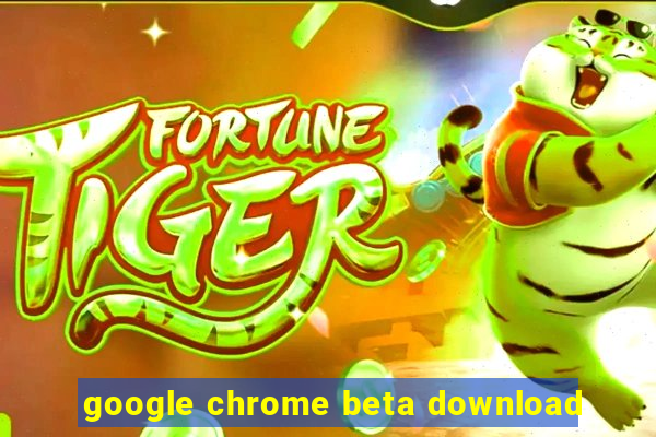 google chrome beta download