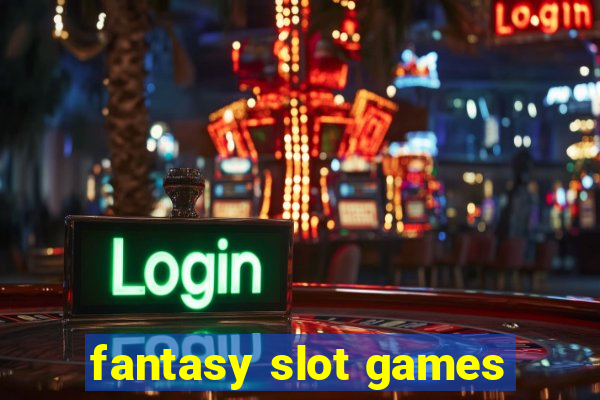 fantasy slot games