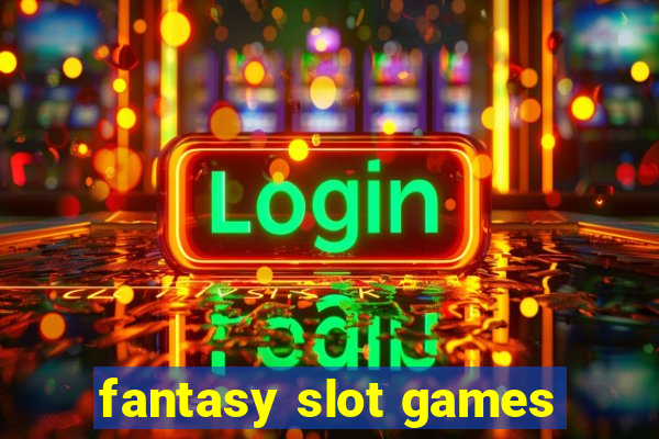 fantasy slot games