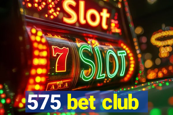 575 bet club