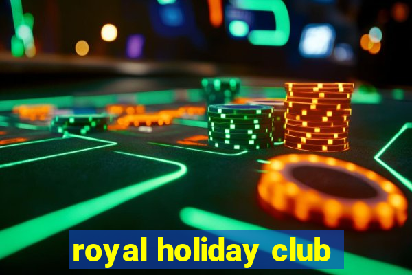 royal holiday club