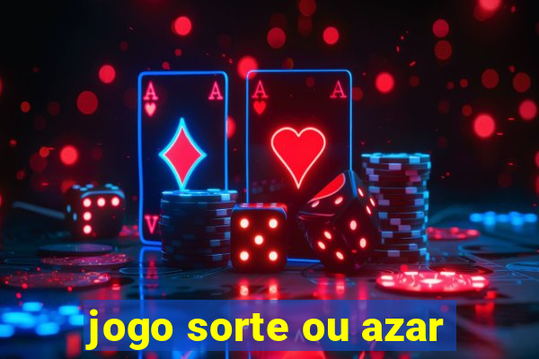 jogo sorte ou azar