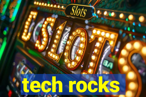 tech rocks