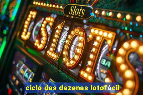 ciclo das dezenas lotofácil