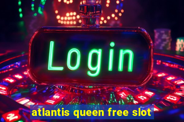 atlantis queen free slot