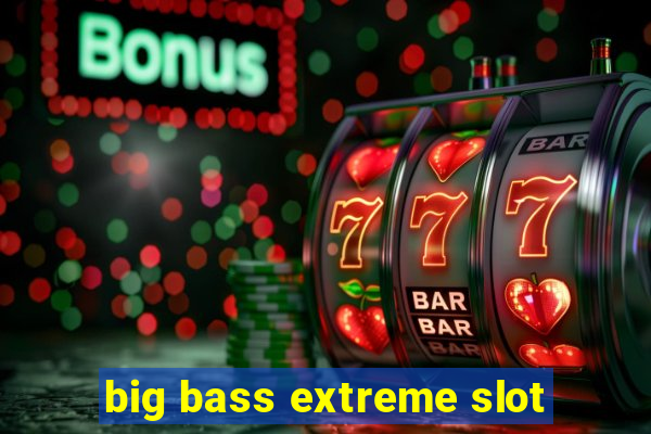 big bass extreme slot