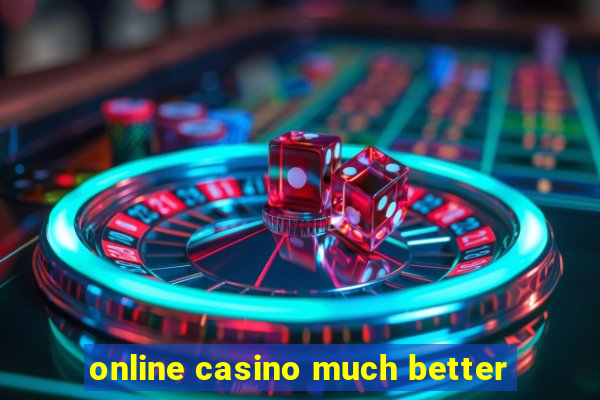 online casino much better