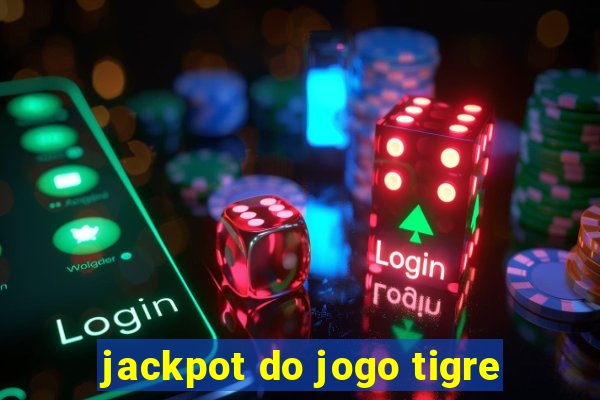 jackpot do jogo tigre