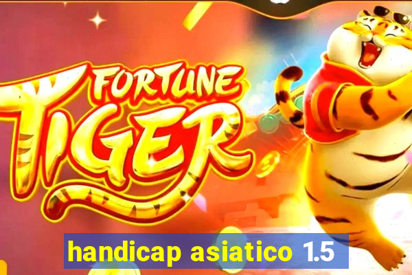 handicap asiatico 1.5