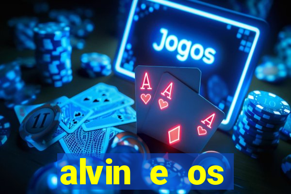 alvin e os esquilos rede canais