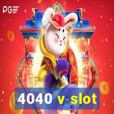 4040 v slot