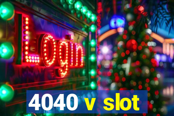 4040 v slot