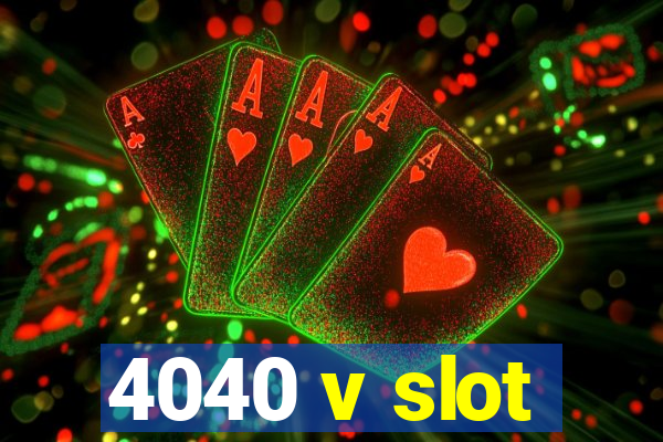 4040 v slot