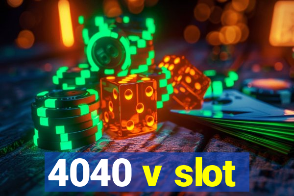 4040 v slot