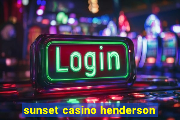 sunset casino henderson