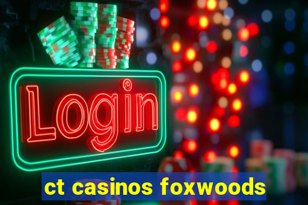 ct casinos foxwoods