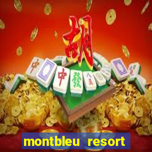 montbleu resort casino and spa