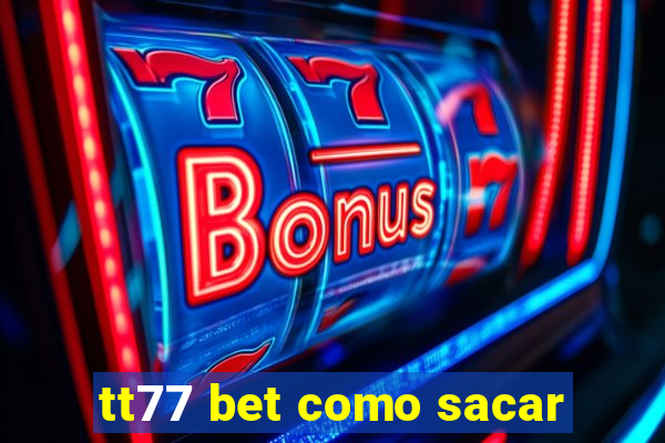 tt77 bet como sacar