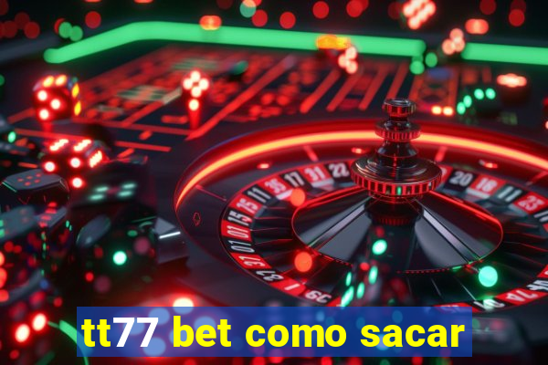 tt77 bet como sacar