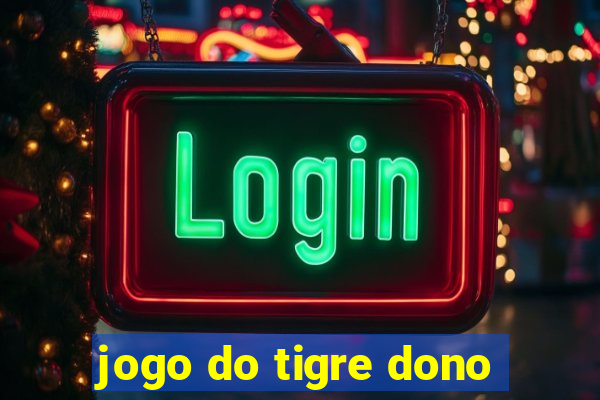 jogo do tigre dono