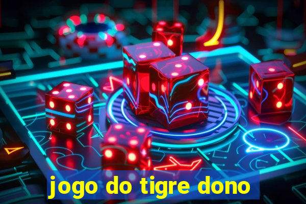 jogo do tigre dono