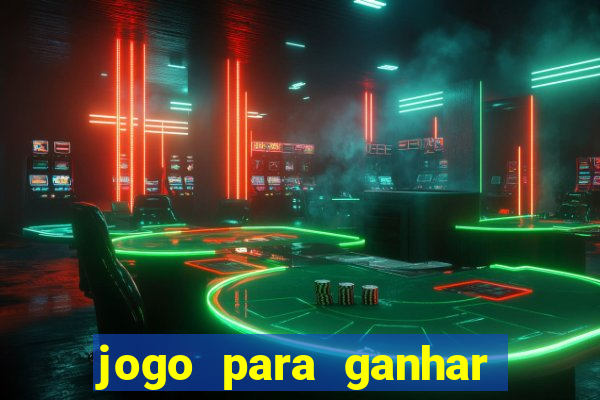 jogo para ganhar dinheiro rapido