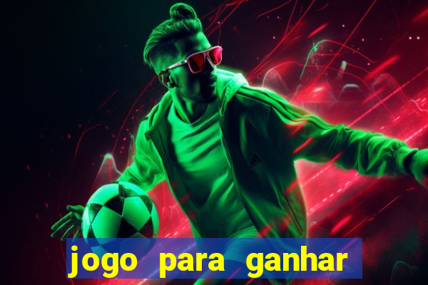 jogo para ganhar dinheiro rapido