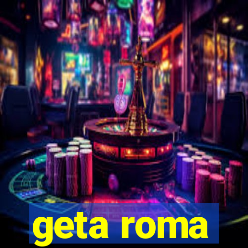 geta roma