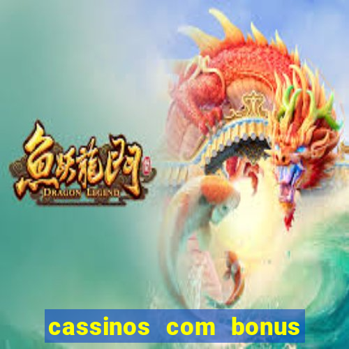 cassinos com bonus no cadastro