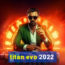 titan evo 2022