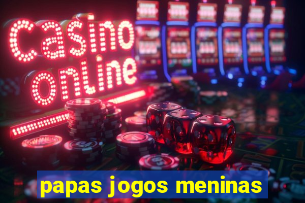 papas jogos meninas