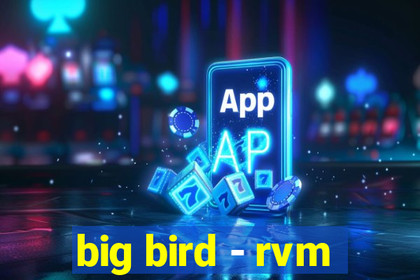 big bird - rvm