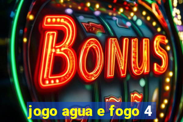 jogo agua e fogo 4