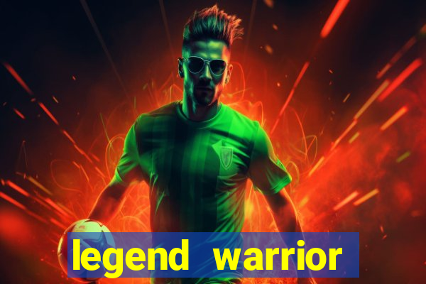 legend warrior dinheiro infinito 2024