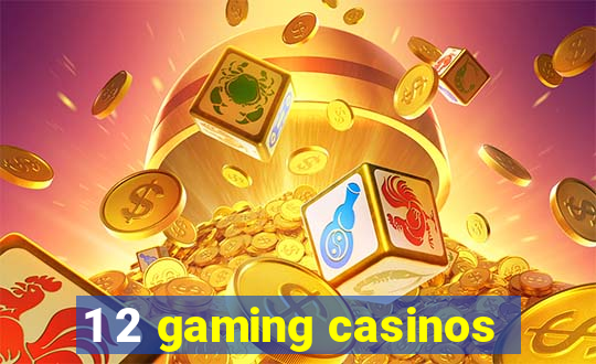 1 2 gaming casinos