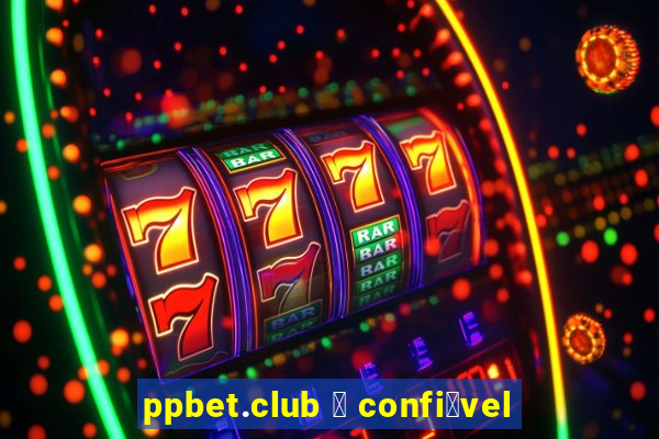 ppbet.club 茅 confi谩vel