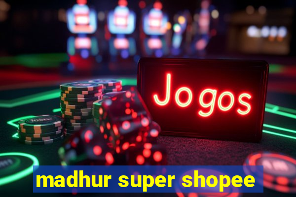 madhur super shopee