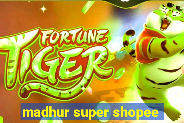 madhur super shopee