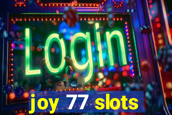 joy 77 slots