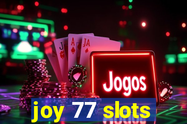 joy 77 slots