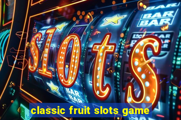 classic fruit slots game