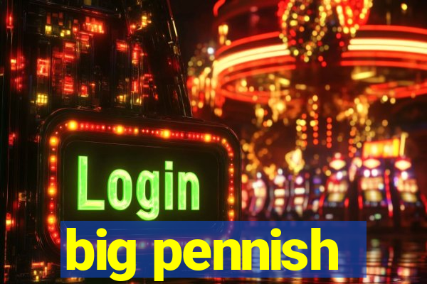 big pennish