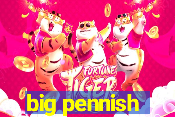 big pennish