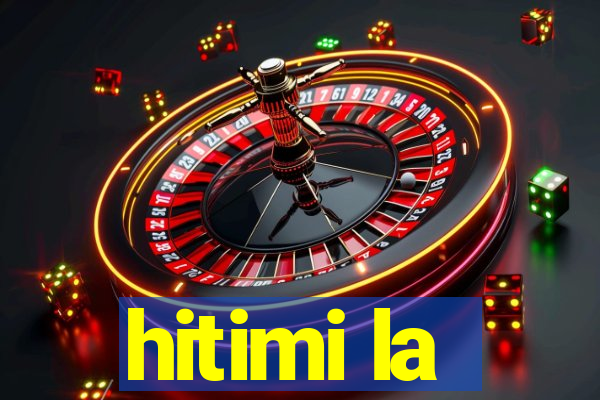 hitimi la