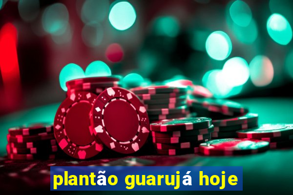 plantão guarujá hoje