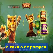 o cavalo de pompeu