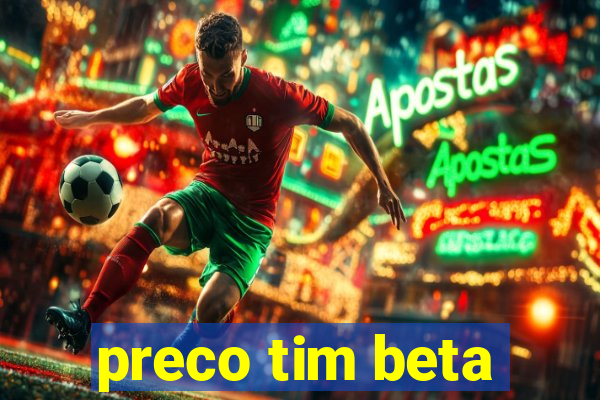 preco tim beta