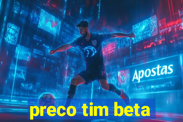 preco tim beta