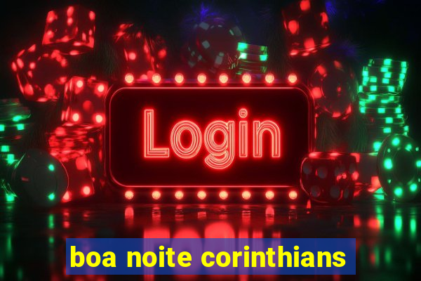 boa noite corinthians